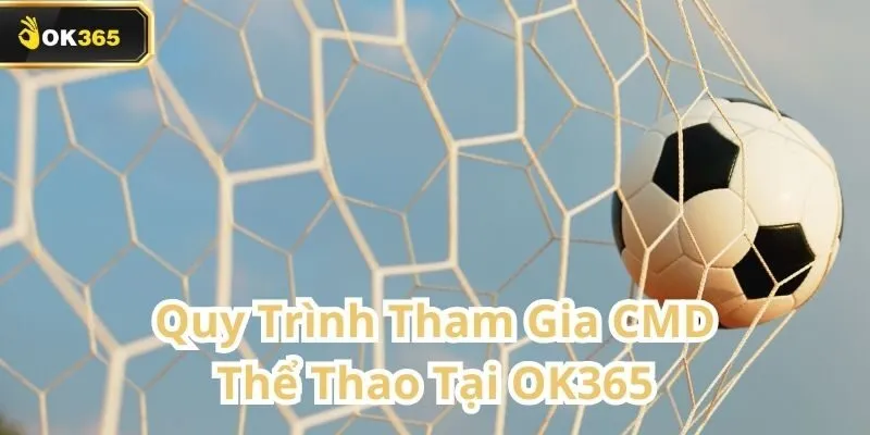 CMD Thể Thao tại OK365 – Sảnh cá cược đáng tin cậy cho người chơi Việt 3 CMD Thể Thao