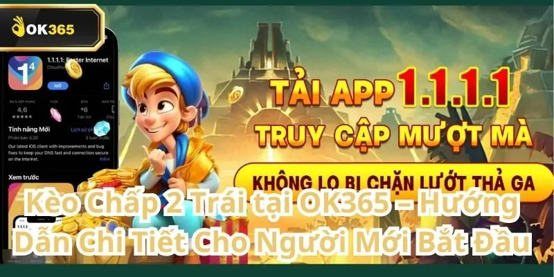 Kèo Chấp 2 Trái tại OK365 – Hướng dẫn chi tiết cho người mới bắt đầu 2 Kèo Chấp 2