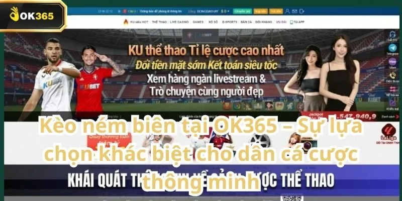 Kèo ném biên tại OK365 – Sự lựa chọn khác biệt cho dân cá cược thông minh 6 Kèo ném biên