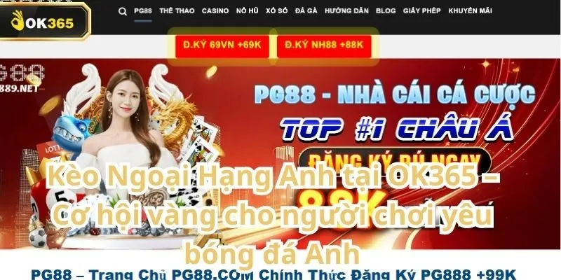 Kèo Ngoại Hạng Anh tại OK365 – Cơ hội vàng cho người chơi yêu bóng đá Anh 3 Kèo Ngoại Hạng Anh