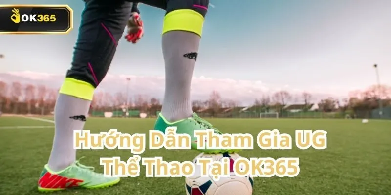 UG Thể Thao tại OK365 – Trải nghiệm cá cược đỉnh cao dành cho tín đồ thể thao 3 UG Thể Thao