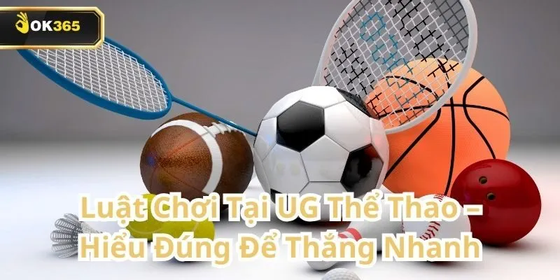 UG Thể Thao tại OK365 – Trải nghiệm cá cược đỉnh cao dành cho tín đồ thể thao 1 UG Thể Thao