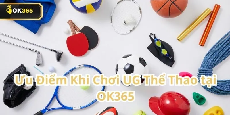 UG Thể Thao tại OK365 – Trải nghiệm cá cược đỉnh cao dành cho tín đồ thể thao 2 UG Thể Thao